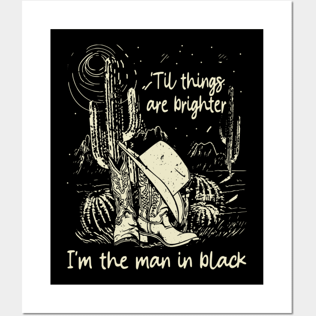 'Til Things Are Brighter, I'm The Man In Black Deserts Cowboy Hat Wall Art by The Strength Nobody Sees